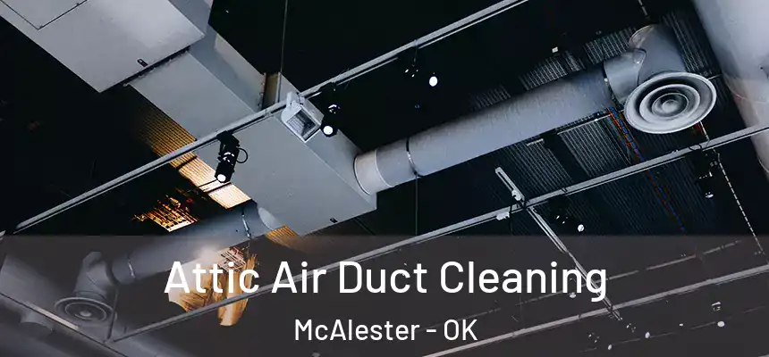  Attic Air Duct Cleaning McAlester - OK