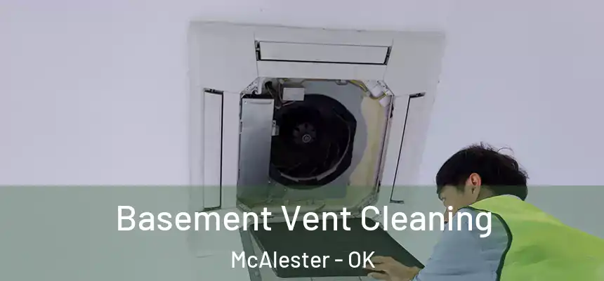  Basement Vent Cleaning McAlester - OK
