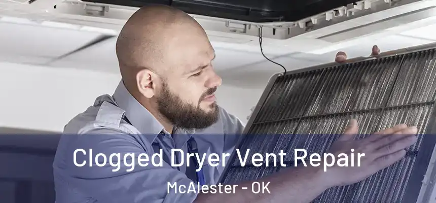  Clogged Dryer Vent Repair McAlester - OK