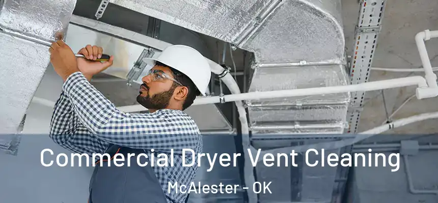  Commercial Dryer Vent Cleaning McAlester - OK