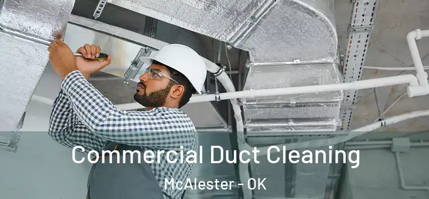  Commercial Duct Cleaning McAlester - OK