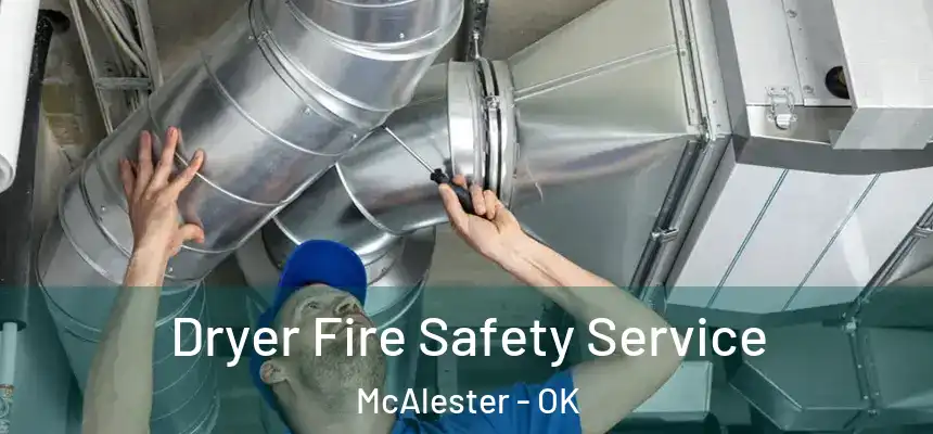  Dryer Fire Safety Service McAlester - OK