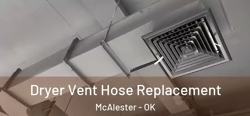  Dryer Vent Hose Replacement McAlester - OK