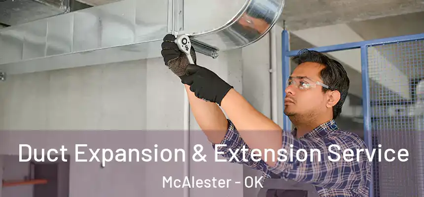  Duct Expansion & Extension Service McAlester - OK