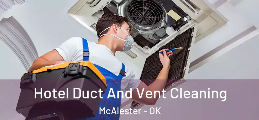  Hotel Duct And Vent Cleaning McAlester - OK