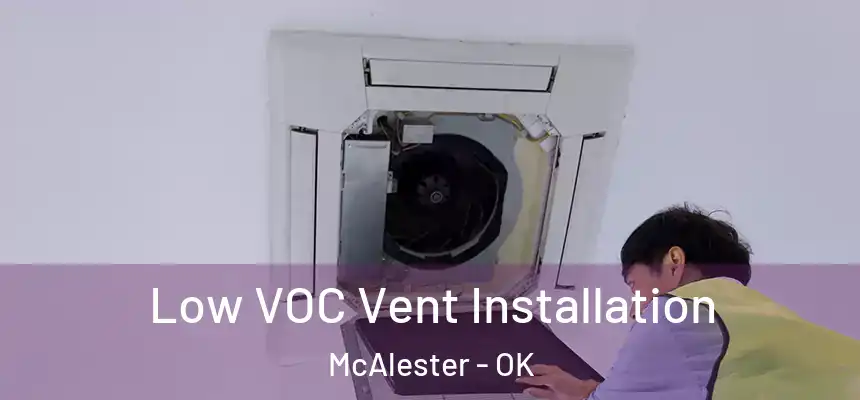  Low VOC Vent Installation McAlester - OK