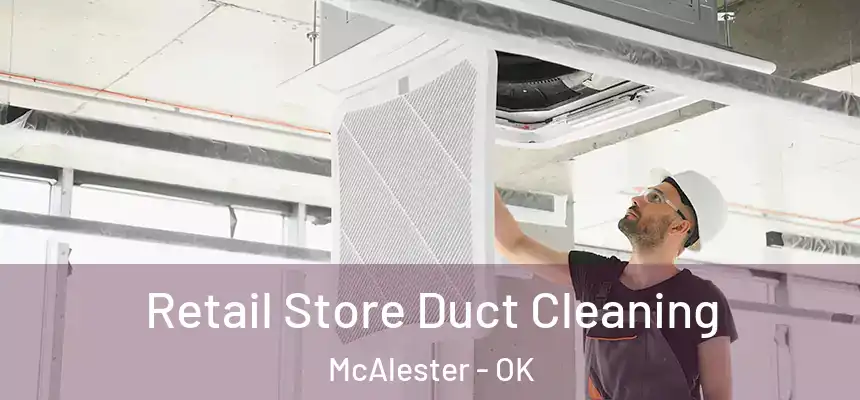  Retail Store Duct Cleaning McAlester - OK