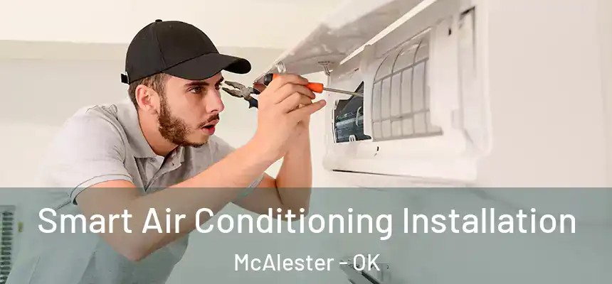  Smart Air Conditioning Installation McAlester - OK