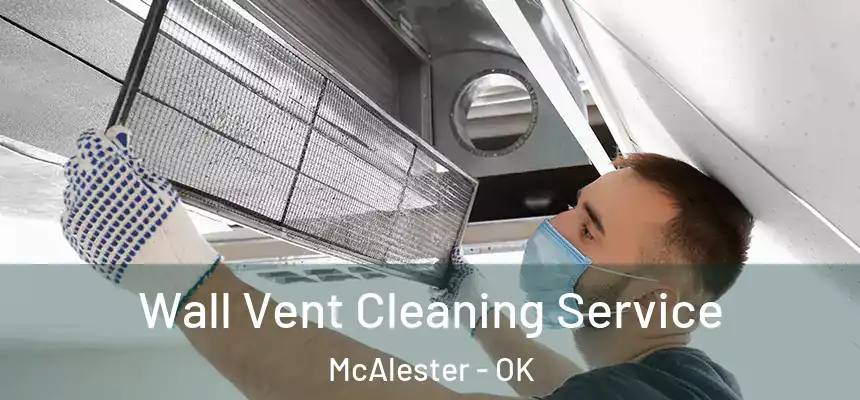  Wall Vent Cleaning Service McAlester - OK